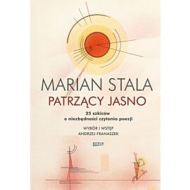 Patrzący jasno. 25 szkiców o niezbędności czytania poezji