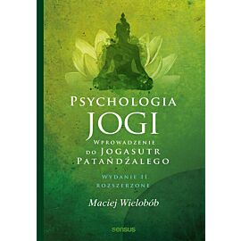 Psychologia jogi. Wprowadzenie do "Jogasutr" Patańdźalego. Wydanie II rozszerzone (e-book)
