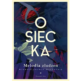 Melodia złudzeń. Wiersze prawie wszystkie. Tom 3 (Duże Litery)