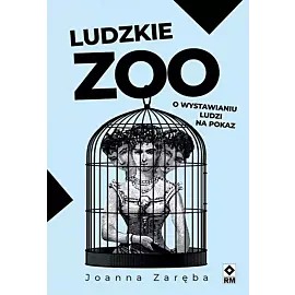 Ludzkie zoo O wystawianiu ludzi na pokaz