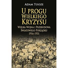 U progu wielkiego kryzysu. Wielka wojna i przebudowa światowego porządku 1916-1931