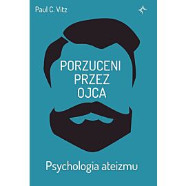 Porzuceni przez ojca. Psychologia ateizmu
