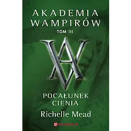 Akademia Wamirów. Tom 3. Pocałunek cienia