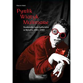 Pyrlik, Wiatyk, Mulimare. Studenckie życie kulturalne w Bytomiu 1965–1989