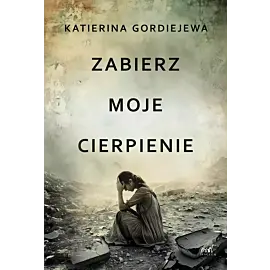 Zabierz moje cierpienie