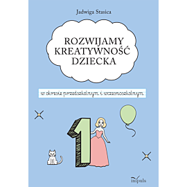 Rozwijamy kreatywność dziecka w okresie przedszkolnym i wczesnoszkolnym