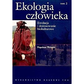 Ekologia człowieka. Tom 2. Ewolucja i dostosowanie biokulturowe