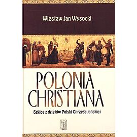 Polonia Christiana. Szkice z dziejów Polski Chrześcijańskiej