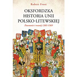 Oksfordzka historia unii polsko-litewskiej tom 1 (e-book)