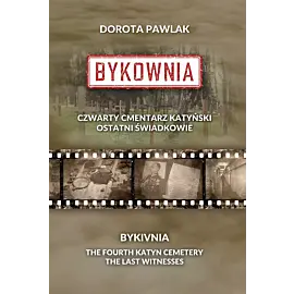 Bykownia. Czwarty Cmentarz Katyński. Ostatni świadkowie