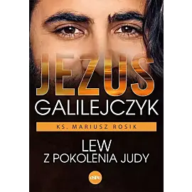 Jezus galilejczyk. Lew z pokolenia judy