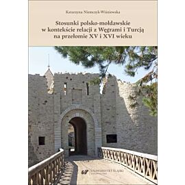 Stosunki polsko-mołdawskie w kontekście relacji z Węgrami i Turcją na przełomie XV i XVI wieku