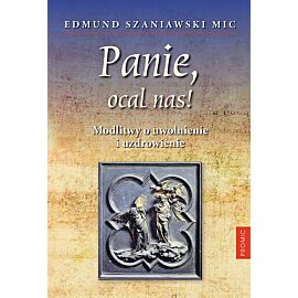 Panie, ocal nas! modlitwy o uwolnienie i uzdrowienie