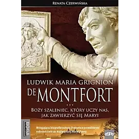Ludwik maria grignion de montfort. Boży szaleniec, który uczy nas, jak zawierzyć się maryi