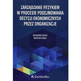 Zarządzanie ryzykiem w procesie podejmowania decyzji ekonomicznych przez organizacje