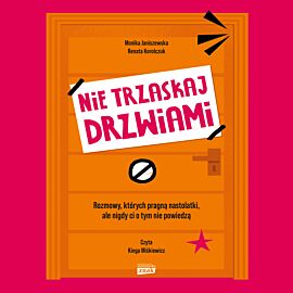 Nie trzaskaj drzwiami. Rozmowy, których pragną nastolatki, ale nigdy ci o tym nie powiedzą (audiobook MP3)