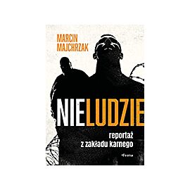 Nieludzie. Reportaż z zakładu karnego