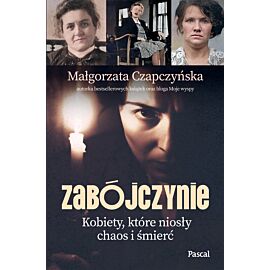 Zabójczynie. Kobiety, które niosły chaos i śmierć