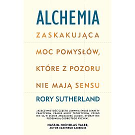 Alchemia Zaskakująca moc pomysłów, które pozornie nie mają sensu