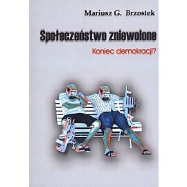 Społeczeństwo zniewolone. Koniec demokracji