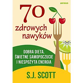 70 zdrowych nawyków. Dobra dieta, świetne samopoczucie i niespożyta energia (e-book)