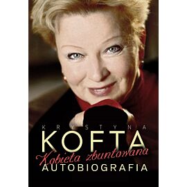 Krystyna Kofta. Kobieta Zbuntowana. Autobiografia