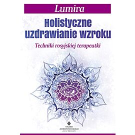 Holistyczne uzdrawianie wzroku techniki rosyjskiej terapeutki