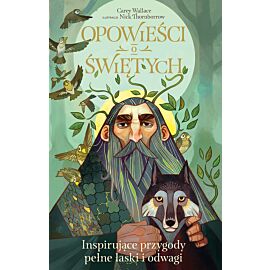 Opowieści o świętych. Inspirujące przygody pełne łaski i odwagi/Nowa Baśń/