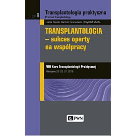 Transplantologia praktyczna Tom 8 Transplantologia - sukces oparty na współpracy