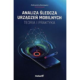 Analiza śledcza urządzeń mobilnych Teoria i praktyka