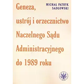 Geneza, ustrój i orzecznictwo Naczelnego Sądu Administracyjnego do 1989 roku
