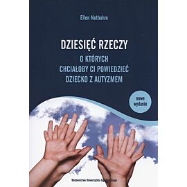 Dziesięć rzeczy, o których chciałoby ci powiedzieć dziecko z autyzmem