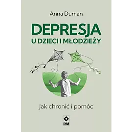 Depresja u dzieci i młodzieży Jak chronić i pomóc