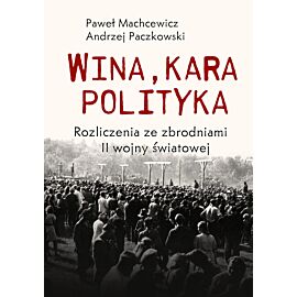 Wina, kara, polityka. Rozliczenia ze zbrodniami II Wojny Światowej