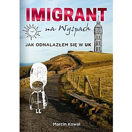 Imigrant na Wyspach - jak odnalazłem się w UK