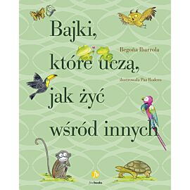 Bajki, które uczą, jak żyć wśród innych wyd. 3