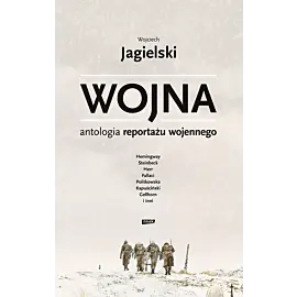 Wojna. Antologia reportażu wojennego