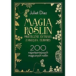 Magia roślin skuteczne rytuały, zaklęcia, eliksiry