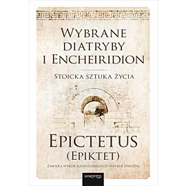 Wybrane diatryby i Encheiridion. Stoicka sztuka życia (e-book)