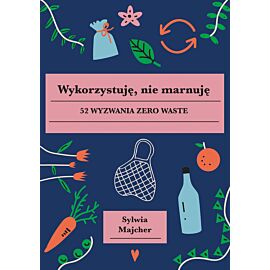 Wykorzystuję, nie marnuję