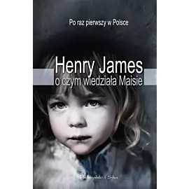O czym wiedziała Maisie (Druk na żądanie)