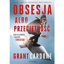 Obsesja albo przeciętność. Stań się autorem swojego sukcesu!