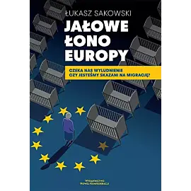 Jałowe Łono Europy Czeka nas wyludnienie czy jesteśmy skazani na migrację?