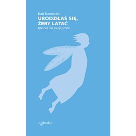 Urodziłaś się, żeby latać. Książka dla Twojej córki