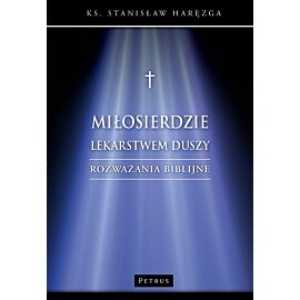 Miłosierdzie lekarstwem duszy. Rozważania biblijne
