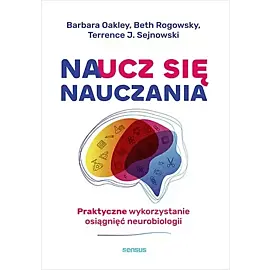 Naucz się nauczania. Praktyczne wykorzystanie osiągnięć neurobiologii