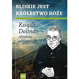 Bliskie jest królestwo boże. Ksiądz dolindo objaśnia przypowieści