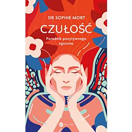 CZUŁOŚĆ. Poradnik pozytywnego egoizmu