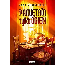 Pamiętam tylko ogień