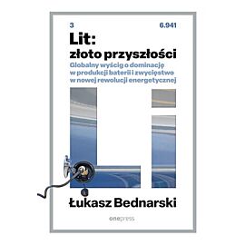 Lit: złoto przyszłości. Globalny wyścig o dominację w produkcji baterii i zwycięstwo w nowej rewolucji energetycznej (e-book)